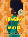 Someday, maybe : a novel